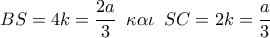 BS = 4k = \dfrac{{2a}}{3}\,\,\,\kappa \alpha \iota \,\,\,SC = 2k = \dfrac{a}{3}