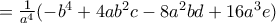 =\frac {1}{a^4} (-b^4+4ab^2c-8a^2bd+16a^3e)}