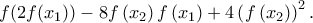 f(2f(x_1 )) - 8f\left( {x_2 } \right)f\left( {x_1 } \right) + 4\left( {f\left( {x_2 } \right)} \right)^2 .
