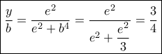 \boxed{\dfrac{y}{b} = \dfrac{{{e^2}}}{{{e^2} + {b^4}}} = \dfrac{{{e^2}}}{{{e^2} + \dfrac{{{e^2}}}{3}}} = \dfrac{3}{4}} \boxed{\dfrac{y}{b} = \dfrac{{{e^2}}}{{{e^2} + {b^4}}} = \dfrac{{{e^2}}}{{{e^2} + \dfrac{{{e^2}}}{3}}} = \dfrac{3}{4}}