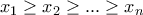 \displaystyle{x_1 \geq x_2 \geq . . . \geq x_n}