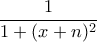 \displaystyle \frac{1}{1 + (x+n)^2}