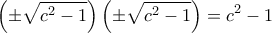 \displaystyle{\left(\pm \sqrt{c^2-1}\right)\left(\pm \sqrt{c^2-1}\right)=c^2-1}