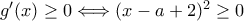 g'(x)\geq0\Longleftrightarrow(x-a+2)^{2}\geq0