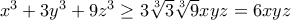 x^{3}+3y^{3}+9z^{3}\geq 3\sqrt[3]{3}\sqrt[3]{9}xyz=6xyz
