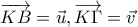 \overrightarrow{KB}=\vec{u},\overrightarrow{K\Gamma }=\vec{v}