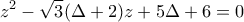 \displaystyle{z^2  - \sqrt 3 (\Delta  + 2)z + 5\Delta  + 6 = 0}