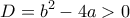 \displaystyle D=b^2-4a>0