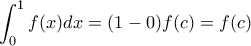 \displaystyle \int _{0}^{1} f(x)dx=(1-0)f(c)=f(c)