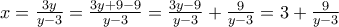 x=\frac{3y }{ y-3}=\frac{3y+9-9}{ y-3}=\frac{3y-9}{ y-3} +\frac{9}{ y-3}=3+\frac{9}{y-3}