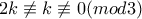 2k\not\equiv k\not\equiv 0(mod3)