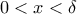 \displaystyle 0 < x < \delta