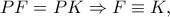 PF = PK \Rightarrow F \equiv K,