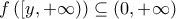 \displaystyle f \left( [y, + \infty) \right) \subseteq (0, + \infty)