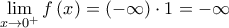 \displaystyle{ 
\mathop {\lim }\limits_{x \to 0^ +  } f\left( x \right) = \left( { - \infty } \right) \cdot 1 =  - \infty  
}
