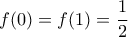 \displaystyle{f(0)=f(1)=\frac{1}{2}}