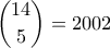 \displaystyle \binom{14}{5} = 2002