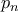\displaystyle{p_n}