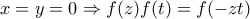 x=y=0 \Rightarrow f(z) f(t)=f(-zt)