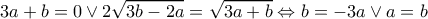 \displaystyle 3a + b = 0 \vee 2\sqrt {3b - 2a}  = \sqrt {3a + b}  \Leftrightarrow b =  - 3a \vee a = b