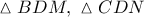 \vartriangle BDM,\ \vartriangle CDN \vartriangle BDM,\ \vartriangle CDN