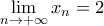 \displaystyle \lim_{n \rightarrow +\infty} x_n =2 
