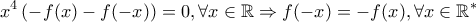 \displaystyle{x^4 \left(-f(x)-f(-x)\right)=0, \forall x \in \mathbb{R} \Rightarrow f(-x)=-f(x), \forall x \in \mathbb{R}^*}