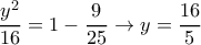 \displaystyle{
{y^2 \over 16} = 1 - {9 \over 25} \rightarrow y = {16 \over 5}
} \displaystyle{
{y^2 \over 16} = 1 - {9 \over 25} \rightarrow y = {16 \over 5}
}