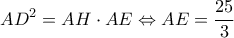 \displaystyle A{D^2} = AH \cdot AE \Leftrightarrow AE = \frac{{25}}{3} \displaystyle A{D^2} = AH \cdot AE \Leftrightarrow AE = \frac{{25}}{3}