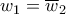 \displaystyle{{w_1} = {\overline w _2}}