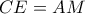 CE=AM