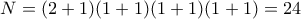 N=(2+1)(1+1)(1+1)(1+1)=24 N=(2+1)(1+1)(1+1)(1+1)=24
