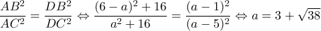 \dfrac{AB^2}{AC^2}=\dfrac{DB^2}{DC^2}\Leftrightarrow \dfrac{(6-a)^2+16}{a^2+16}=\dfrac{(a-1)^2}{(a-5)^2}\Leftrightarrow a=3+\sqrt{38}