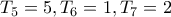 T_5 = 5,T_6=1,T_7=2