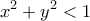 \displaystyle{x^2+y^2<1}