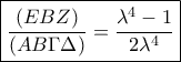  \displaystyle \boxed{\frac{\left ( EBZ \right )}{\left ( AB\Gamma \Delta  \right )}=\frac{\lambda ^{4}-1}{2\lambda ^{4}}} 