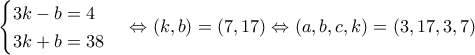 \displaystyle{\begin{cases} 
3k-b=4\\ 
3k+b=38 
\end{cases}\Leftrightarrow (k,b)=(7,17)\Leftrightarrow (a,b,c,k)=(3,17,3,7)}