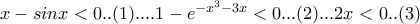 x-sinx<0..(1)....1-e^{-x^3-3x}<0...(2)...2x<0..(3)