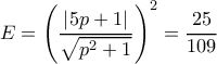 E=\left ( \dfrac{\left | 5p+1 \right |}{\sqrt{p^2+1}} \right )^2=\dfrac{25}{109} E=\left ( \dfrac{\left | 5p+1 \right |}{\sqrt{p^2+1}} \right )^2=\dfrac{25}{109}