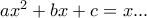 ax^2+bx+c=x...