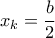 \displaystyle x_{k}=\frac{b}{2}