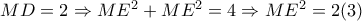 MD=2\Rightarrow ME^{2}+ME^{2}=4\Rightarrow ME^{2}=2(3)