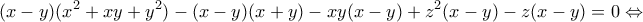 \displaystyle{(x - y)({x^2} + xy + {y^2}) - (x - y)(x + y) - xy(x - y) + {z^2}(x - y) - z(x - y) = 0 \Leftrightarrow }