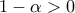 \displaystyle{1-\alpha >0}