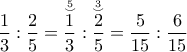 \displaystyle{\frac{1}{3}:\frac{2}{5}=\accentset{5}{\accentset{\smile}{\frac{1}{3}}} : \accentset{3}{\accentset{\smile}{\frac{2}{5}}} = \frac{5}{15}:\frac{6}{15} }