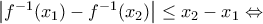 \left | f^{-1}(x_1)-f^{-1}(x_2) \right |\leq x_2-x_1\Leftrightarrow \left | f^{-1}(x_1)-f^{-1}(x_2) \right |\leq x_2-x_1\Leftrightarrow