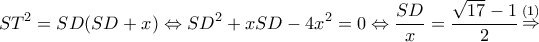 \displaystyle S{T^2} = SD(SD + x) \Leftrightarrow S{D^2} + xSD - 4{x^2} = 0 \Leftrightarrow \frac{{SD}}{x} = \frac{{\sqrt {17}  - 1}}{2}\mathop  \Rightarrow \limits^{(1)} 