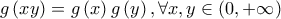 g\left( {xy} \right) = g\left( x \right)g\left( y \right),\forall x,y \in \left( {0, + \infty } \right)
