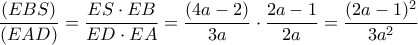 \displaystyle \frac{(EBS)}{(EAD)}=\frac{ES\cdot EB}{ED \cdot EA}=\frac{(4a-2)}{3a}\cdot\frac{2a-1}{2a}=\frac{(2a-1)^2}{3a^2}