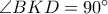 \angle BKD=90^\circ